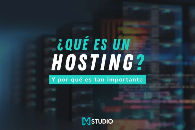 ¿Qué es un hosting? y por qué es tan importante tener uno bueno